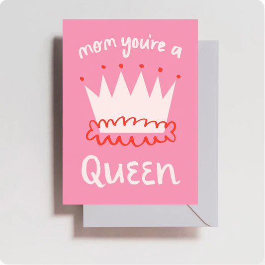 Mom you're a Queen